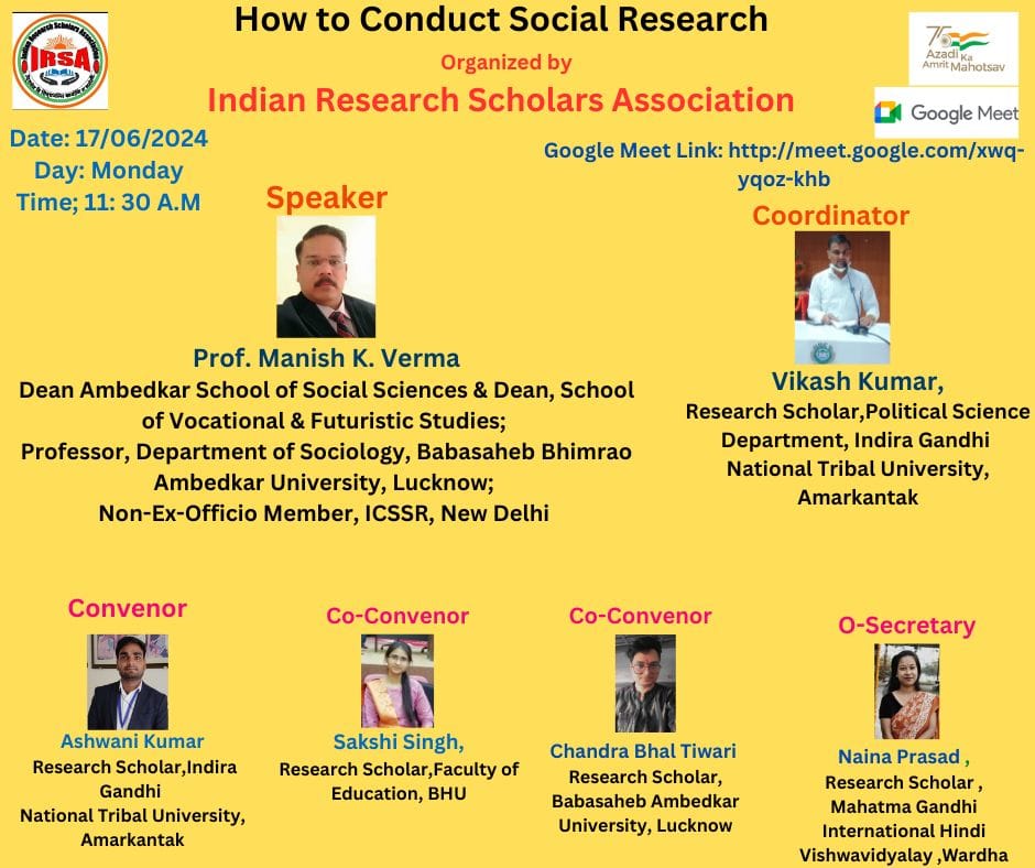 How to organize social research Prof. Manish Kumar Verma (Dean Ambedkar School of Social Sciences and Dean, School of Vocational and Futuristic Studies; Professor, Department of Sociology, Babasaheb Bhimrao Ambedkar University, Lucknow and non-ex officio member, ICSSR, New Delhi).